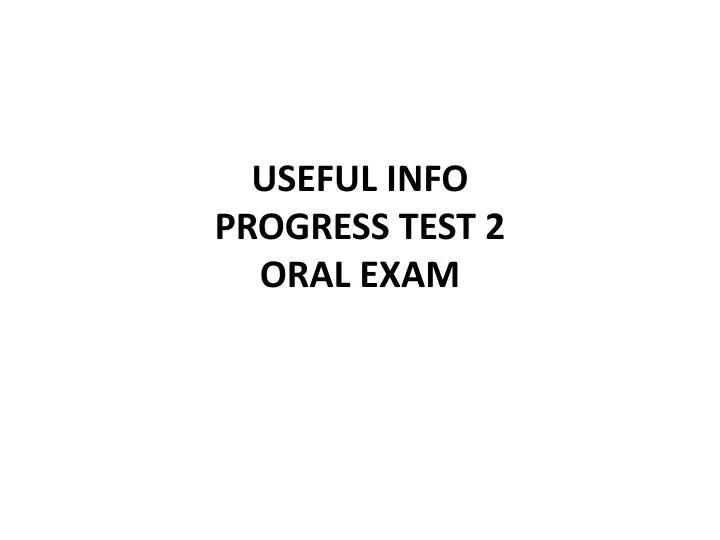 useful info progress test 2 oral exam