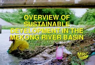 OVERVIEW OF SUSTAINABLE DEVELOPMENT IN THE MEKONG RIVER BASIN