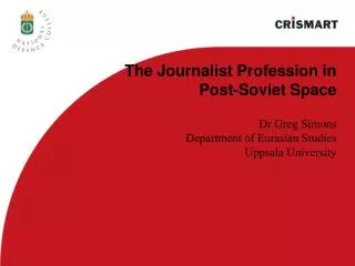 The Journalist Profession in Post-Soviet Space Dr Greg Simons Department of Eurasian Studies