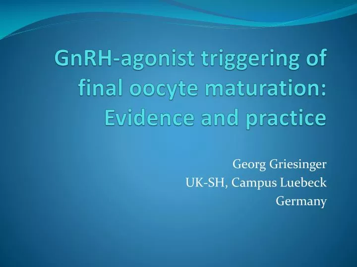 gnrh agonist triggering of final oocyte maturation evidence and practice