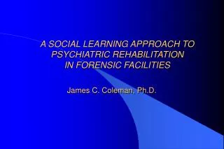 A SOCIAL LEARNING APPROACH TO PSYCHIATRIC REHABILITATION IN FORENSIC FACILITIES