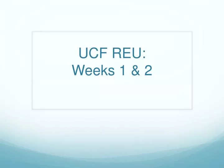 ucf reu weeks 1 2