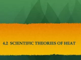 4.2 SCIENTIFIC THEORIES OF HEAT