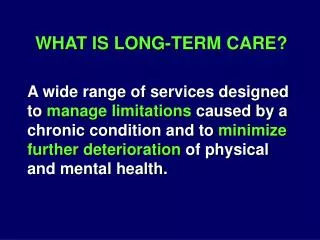 WHAT IS LONG-TERM CARE?