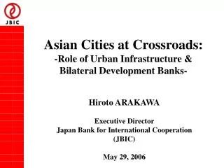 Asian Cities at Crossroads: -Role of Urban Infrastructure &amp; Bilateral Development Banks-