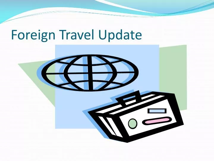 foreign travel update