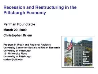 Recession and Restructuring in the Pittsburgh Economy Perlman Roundtable March 20, 2009