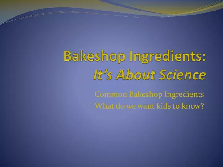bakeshop ingredients it s about science