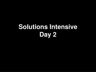 Solutions Intensive Day 2