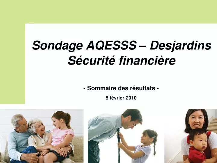 sondage aqesss desjardins s curit financi re sommaire des r sultats 5 f vrier 2010