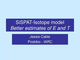 SiSPAT-Isotope model Better estimates of E and T