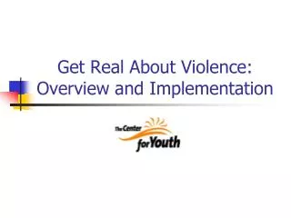 Get Real About Violence: Overview and Implementation