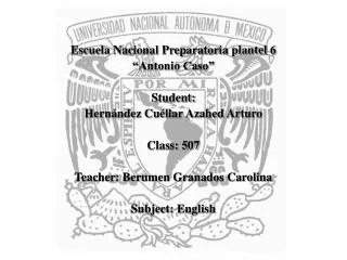 Escuela Nacional Preparatoria plantel 6 “Antonio Caso” Student: Hernández Cuéllar Azahed Arturo