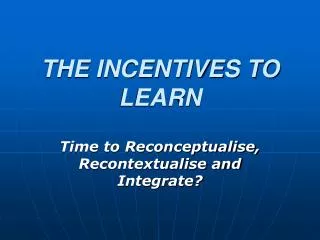 THE INCENTIVES TO LEARN