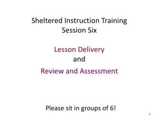 Sheltered Instruction Training Session Six Lesson Delivery and Review and Assessment