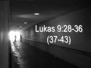 lukas 9 28 36 37 43