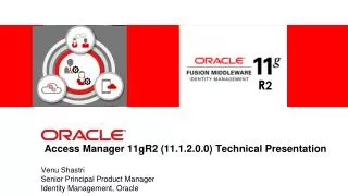 Access Manager 11gR2 (11.1.2.0.0) Technical Presentation