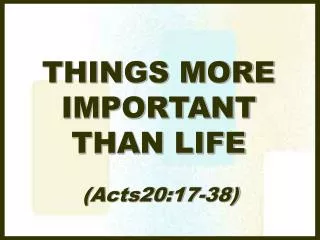 THINGS MORE IMPORTANT THAN LIFE
