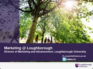 Marketing @ Loughborough Director of Marketing and Advancement, Loughborough University