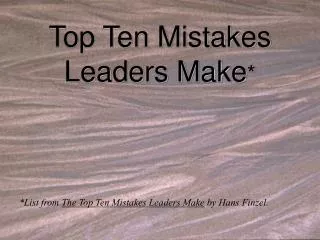 Top Ten Mistakes Leaders Make *