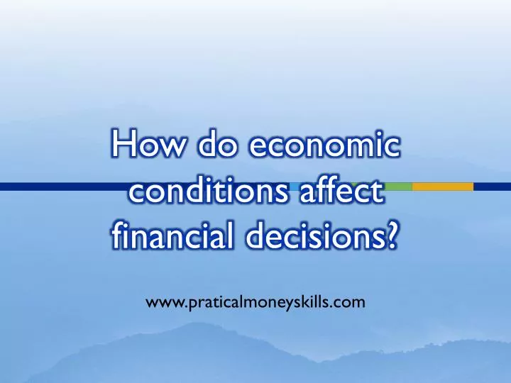 how do economic conditions affect financial decisions
