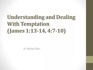 Understanding and Dealing With Temptation (James 1:13-14, 4:7-10)