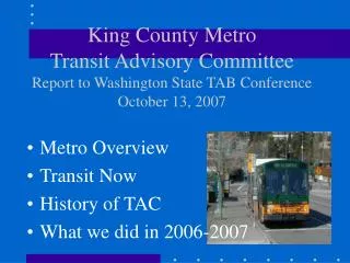 Metro Overview Transit Now History of TAC What we did in 2006-2007