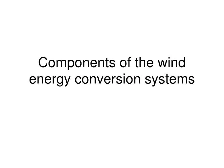 components of the wind energy conversion systems