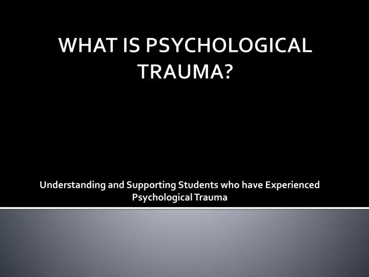 understanding and supporting students who have experienced psychological trauma