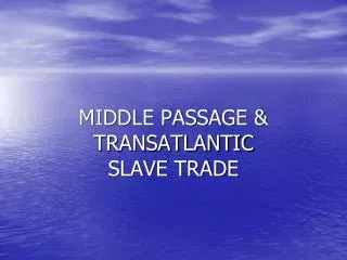 MIDDLE PASSAGE &amp; TRANSATLANTIC SLAVE TRADE