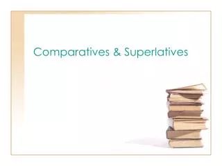 Comparatives &amp; Superlatives