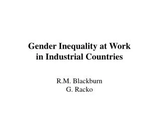 Gender Inequality at Work in Industrial Countries R.M. Blackburn G. Racko