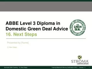ABBE Level 3 Diploma in Domestic Green Deal Advice 16. Next Steps