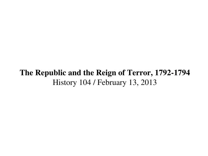 the republic and the reign of terror 1792 1794 history 104 february 13 2013