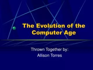 The Evolution of the Computer Age