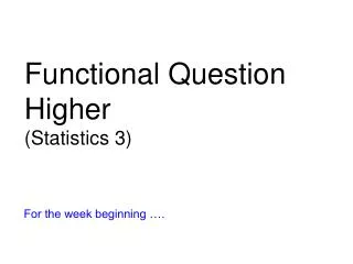 Functional Question Higher (Statistics 3)