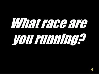 What race are you running?