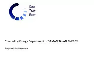 Created by Energy Department of SAMAN TAVAN ENERGY Prepared : By N.Qassemi