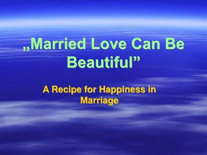 a recipe for happiness in marriage