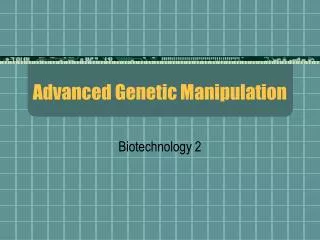 Advanced Genetic Manipulation
