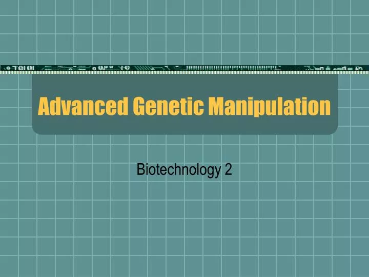 advanced genetic manipulation