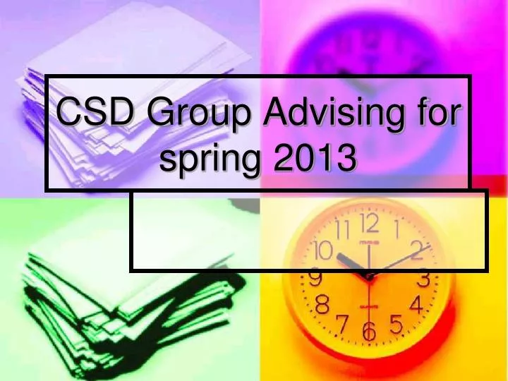 csd group advising for spring 2013