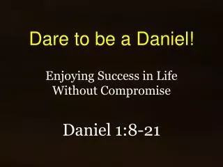 Dare to be a Daniel!