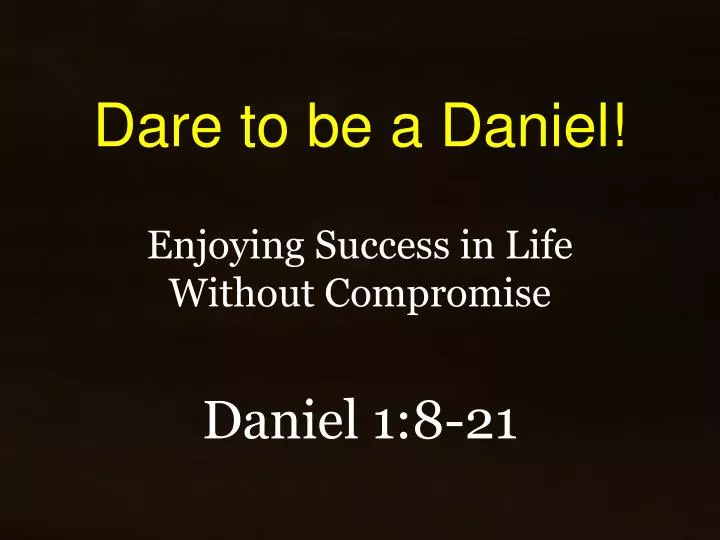 dare to be a daniel