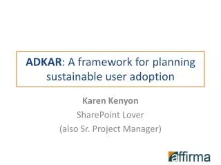 ADKAR : A framework for planning sustainable user adoption
