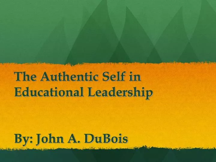 the authentic self in educational leadership by john a dubois