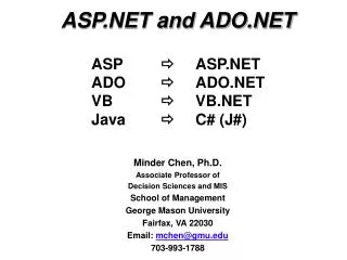 ASP.NET and ADO.NET Minder Chen, Ph.D. Associate Professor of Decision Sciences and MIS