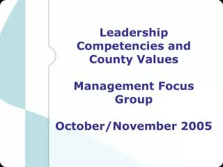 Leadership Competencies and County Values Management Focus Group October/November 2005