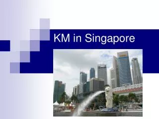KM in Singapore