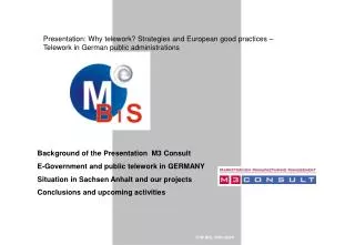 Background of the Presentation M3 Consult E-Government and public telework in GERMANY